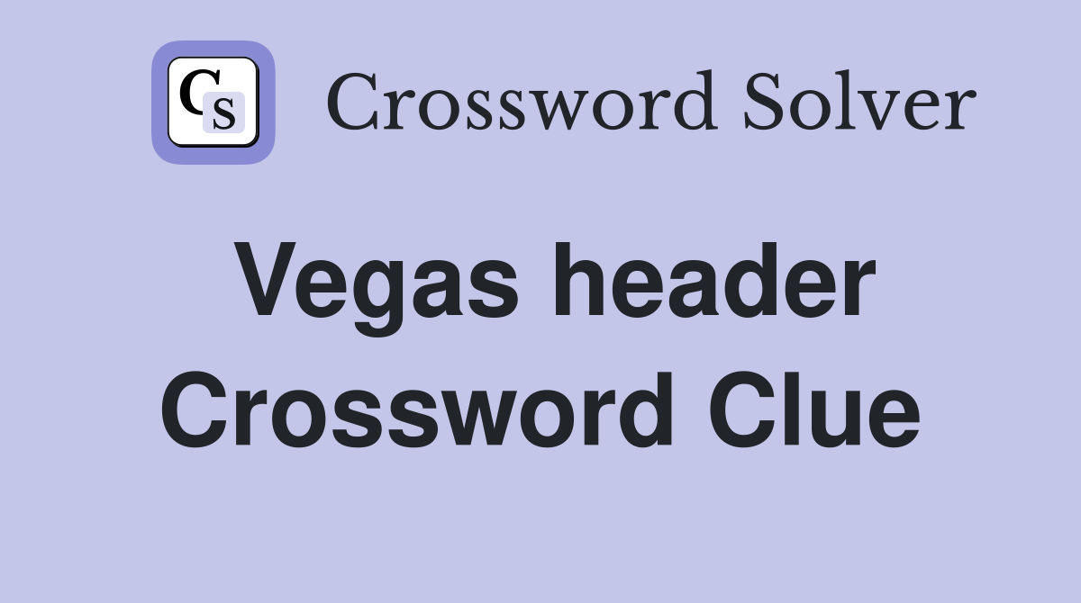 Vegas header Crossword Clue