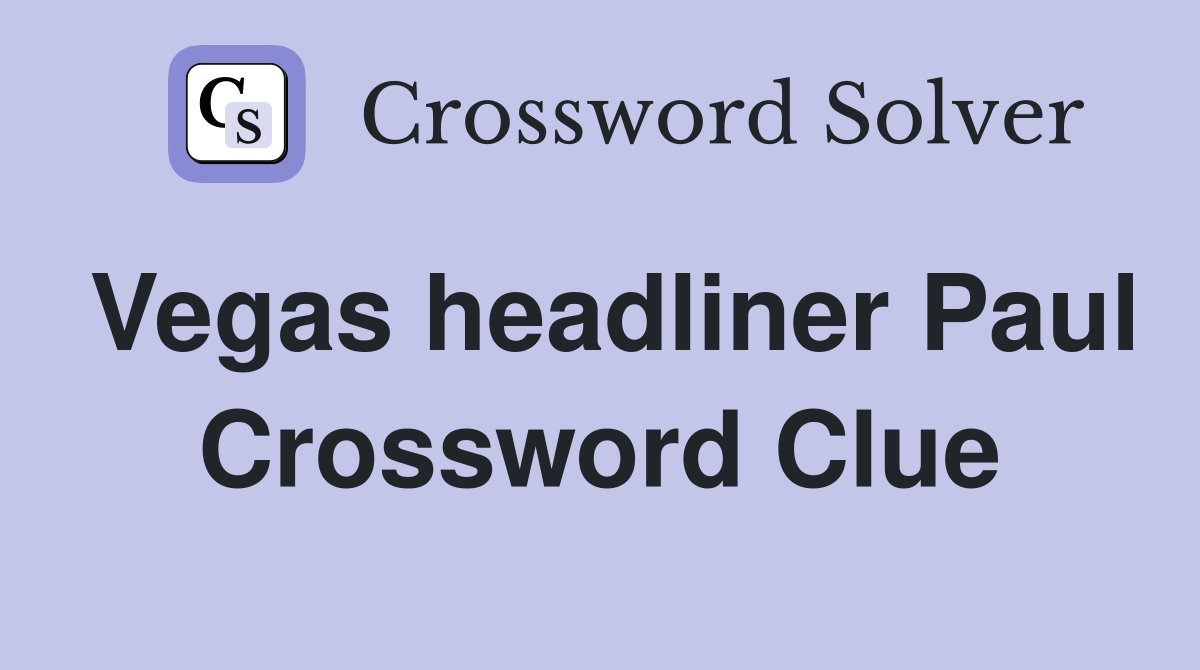 Vegas headliner Paul Crossword Clue