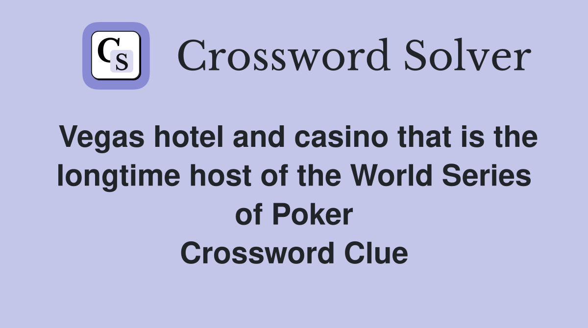 Vegas hotel and casino that is the longtime host of the World Series of Poker Crossword Clue