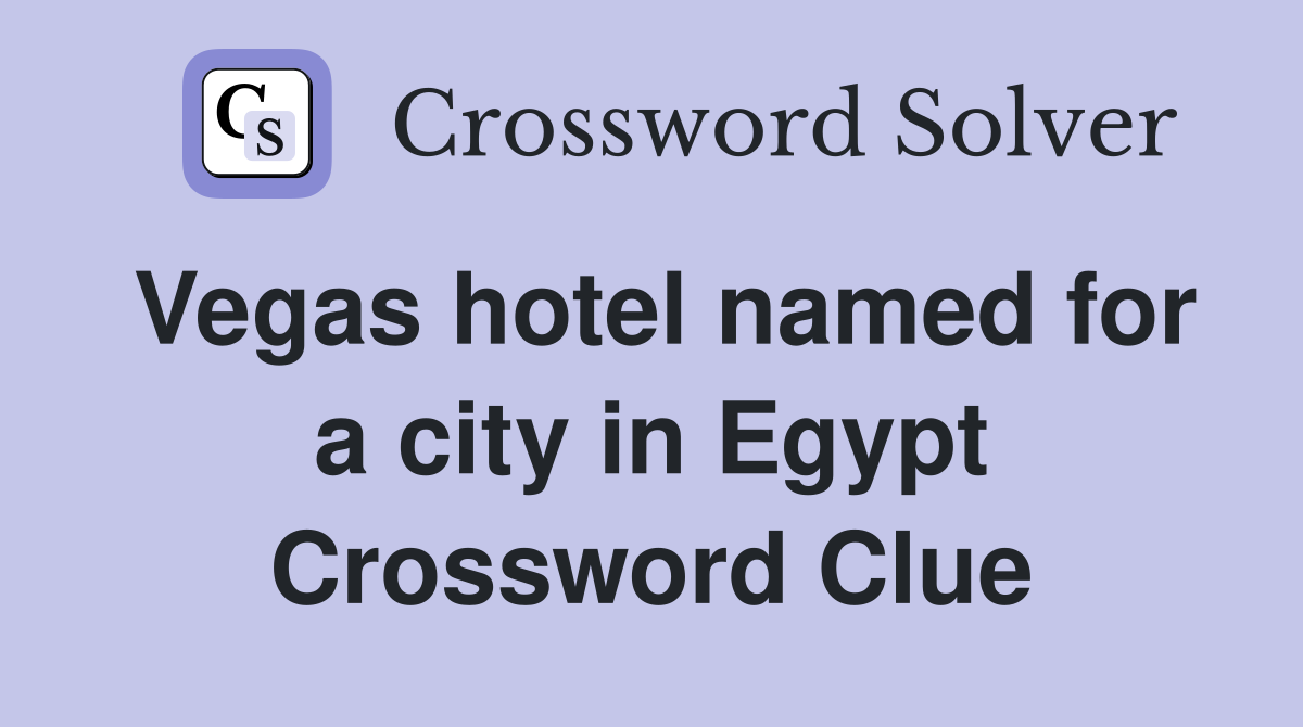Vegas hotel named for a city in Egypt Crossword Clue