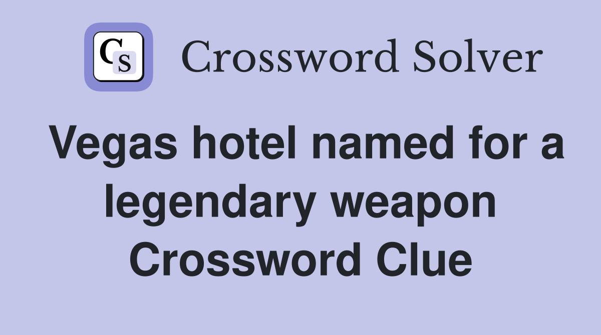 Vegas hotel named for a legendary weapon Crossword Clue