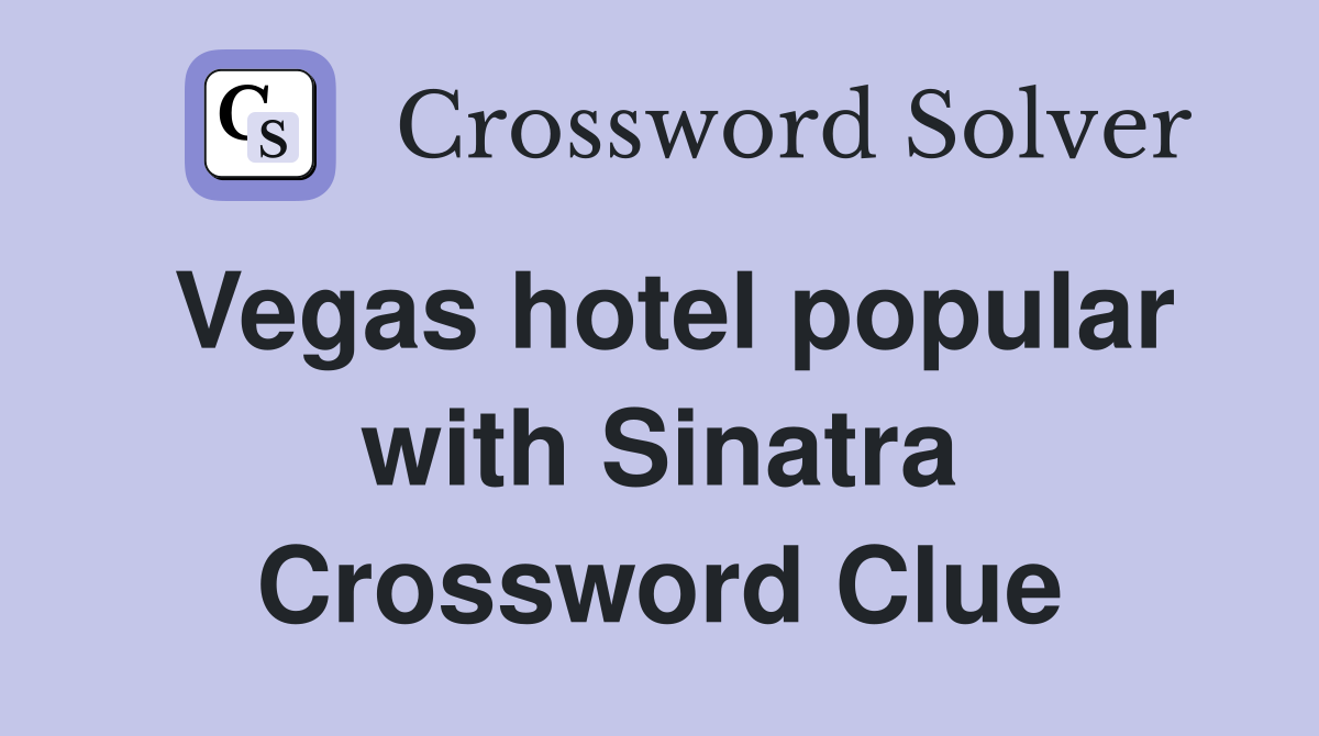 Vegas hotel popular with Sinatra Crossword Clue