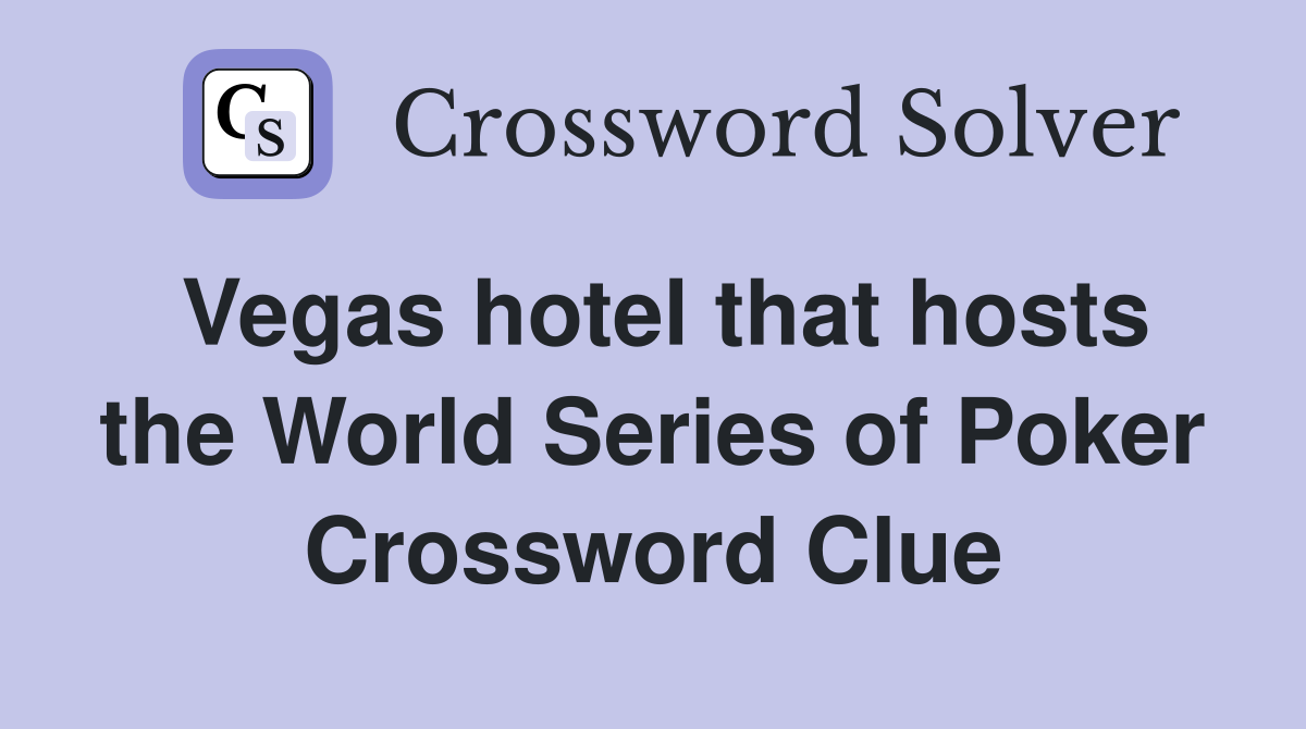 Vegas hotel that hosts the World Series of Poker Crossword Clue
