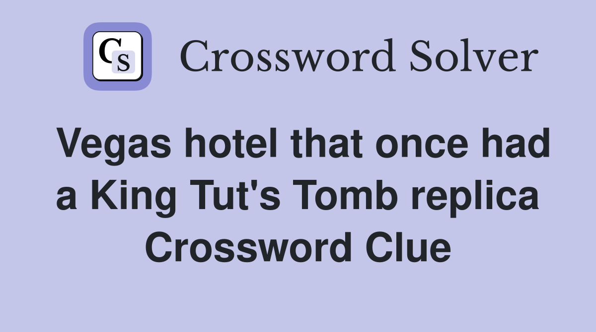 Vegas hotel that once had a King Tut's Tomb replica Crossword Clue