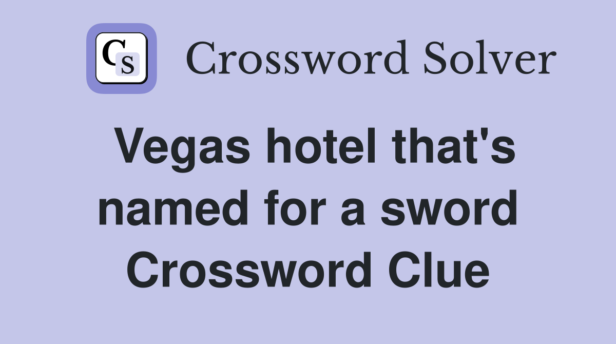 Vegas hotel that's named for a sword Crossword Clue