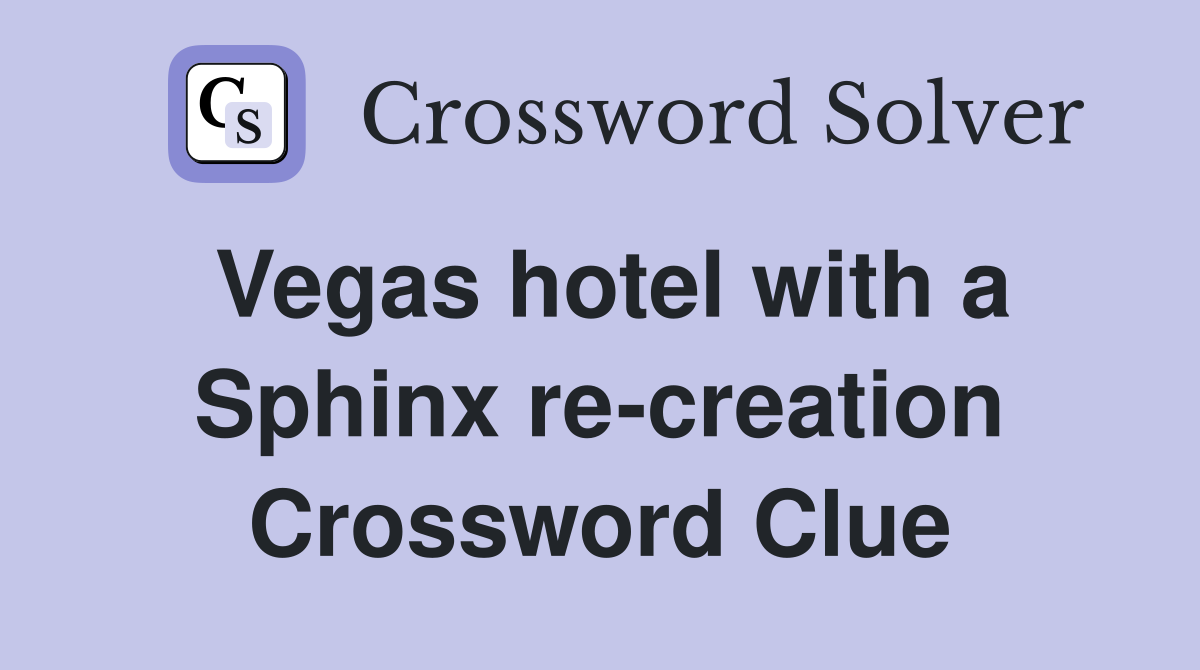 Vegas hotel with a Sphinx re-creation Crossword Clue