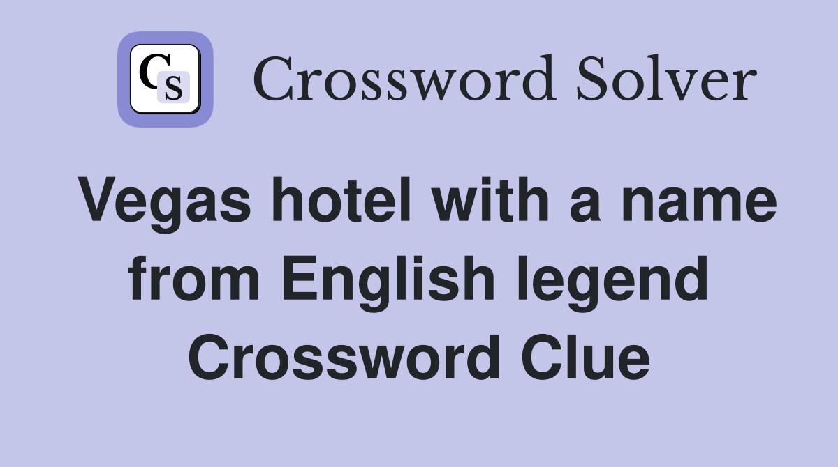 Vegas hotel with a name from English legend Crossword Clue