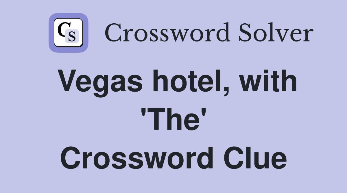Vegas hotel, with 'The' Crossword Clue