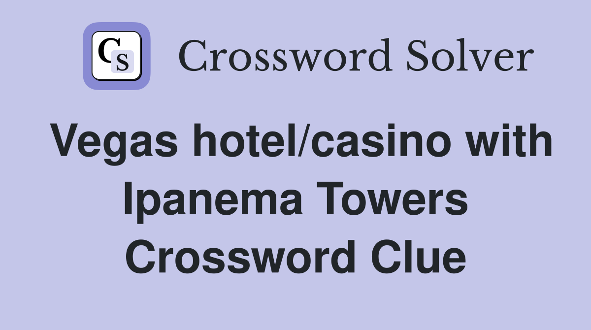 Vegas hotel/casino with Ipanema Towers Crossword Clue