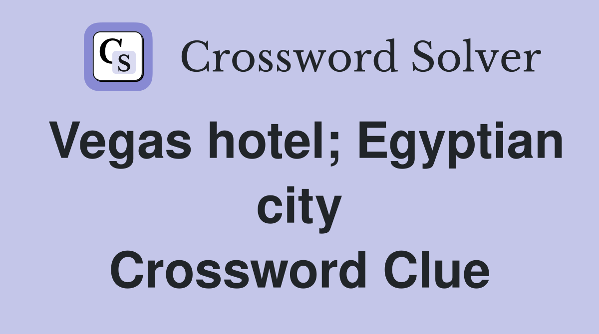 Vegas hotel; Egyptian city Crossword Clue