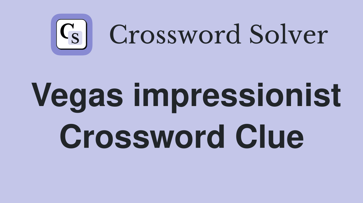 Vegas impressionist Crossword Clue