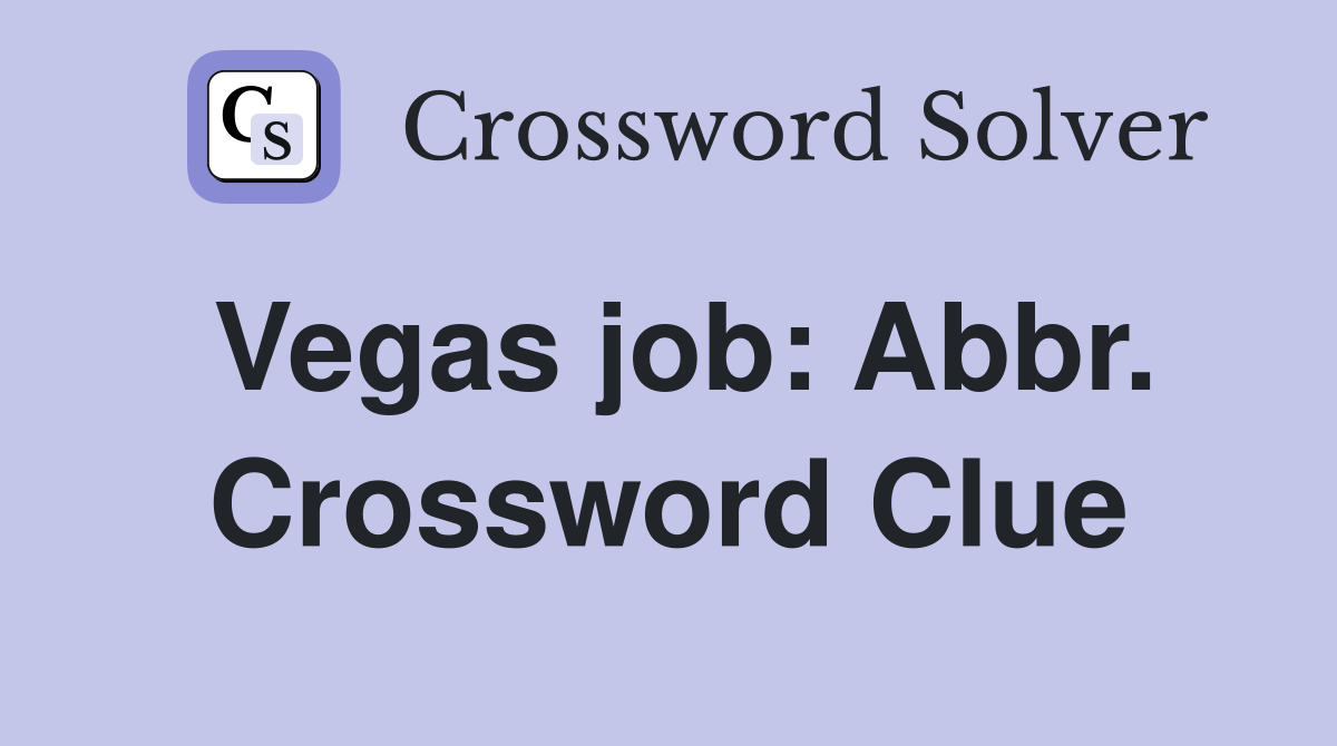 Vegas job: Abbr. Crossword Clue