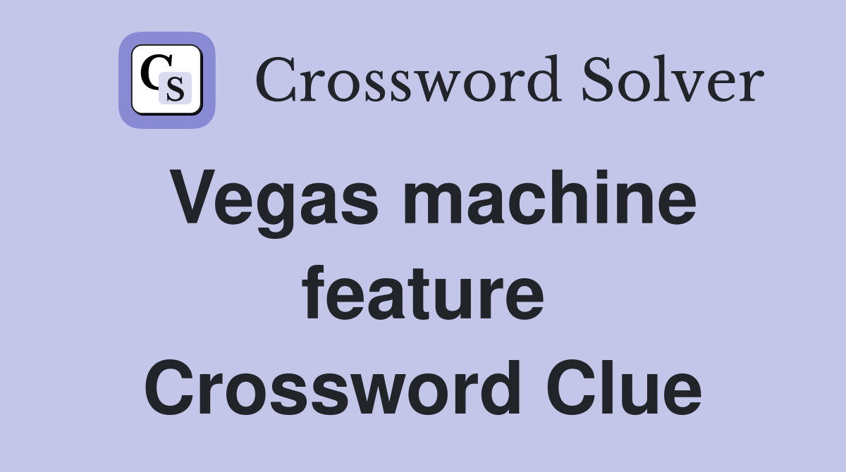 Vegas machine feature Crossword Clue