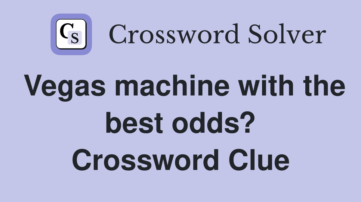 Vegas machine with the best odds? Crossword Clue