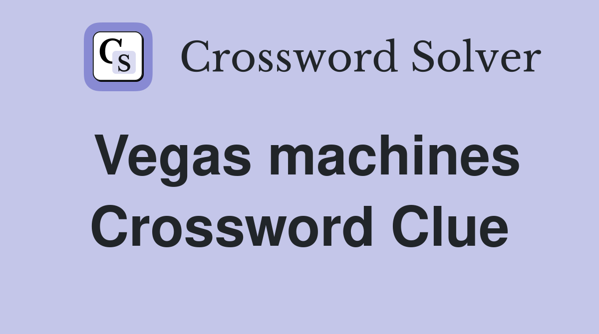 Vegas machines Crossword Clue