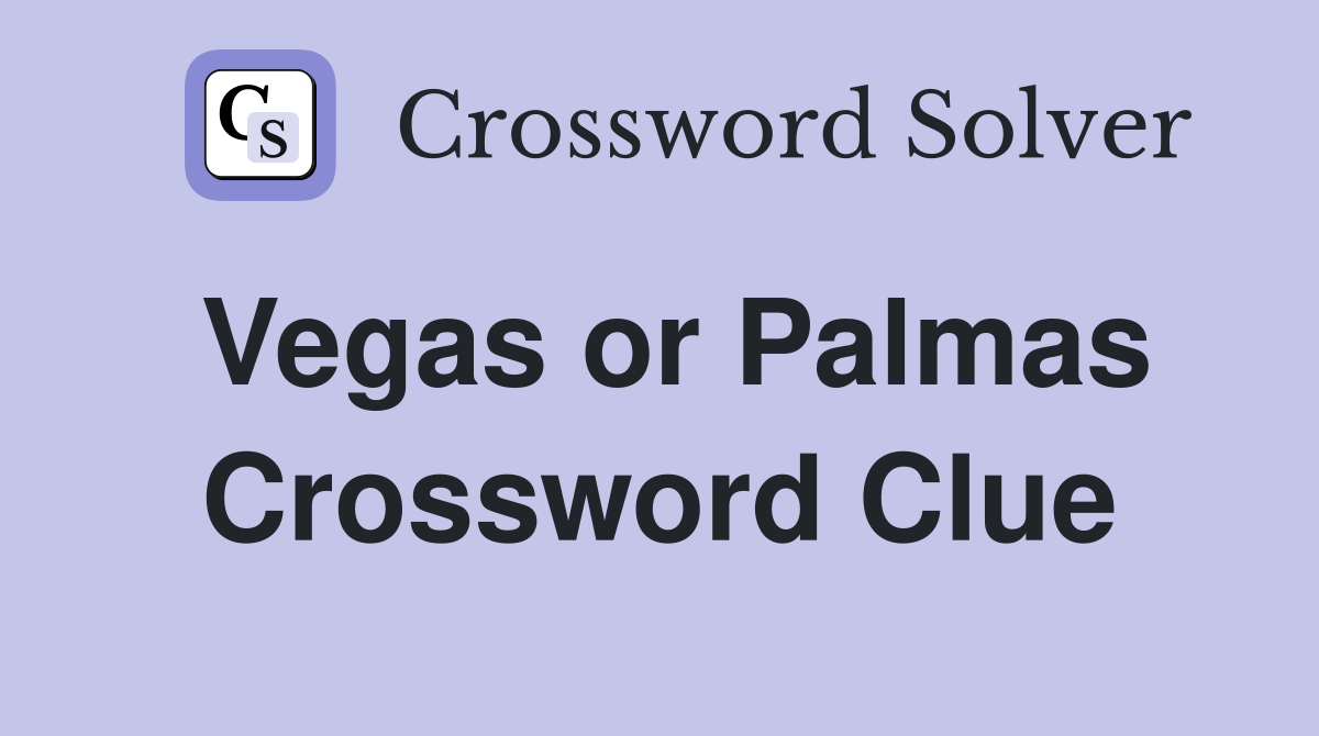 Vegas or Palmas Crossword Clue