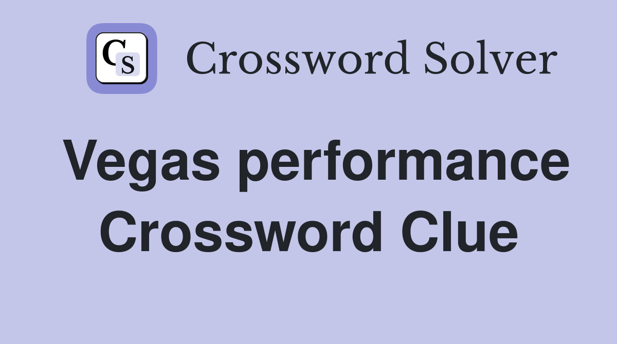 Vegas performance Crossword Clue