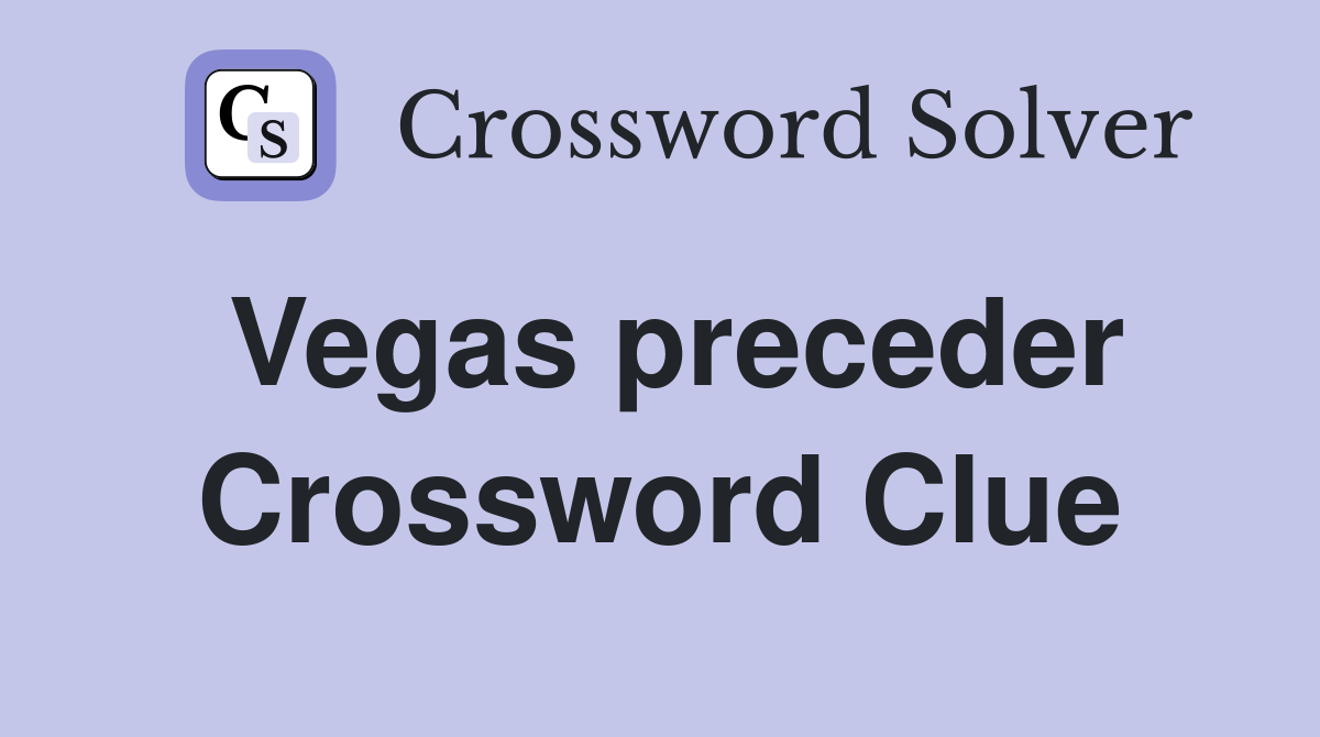 Vegas preceder Crossword Clue