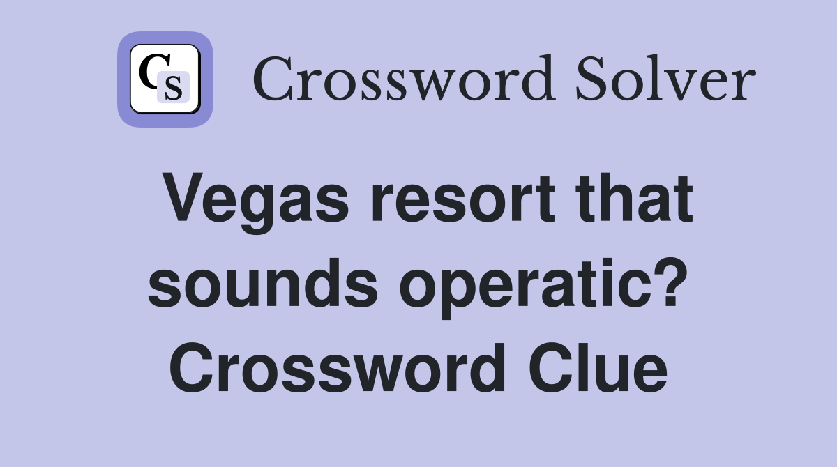 Vegas resort that sounds operatic? Crossword Clue