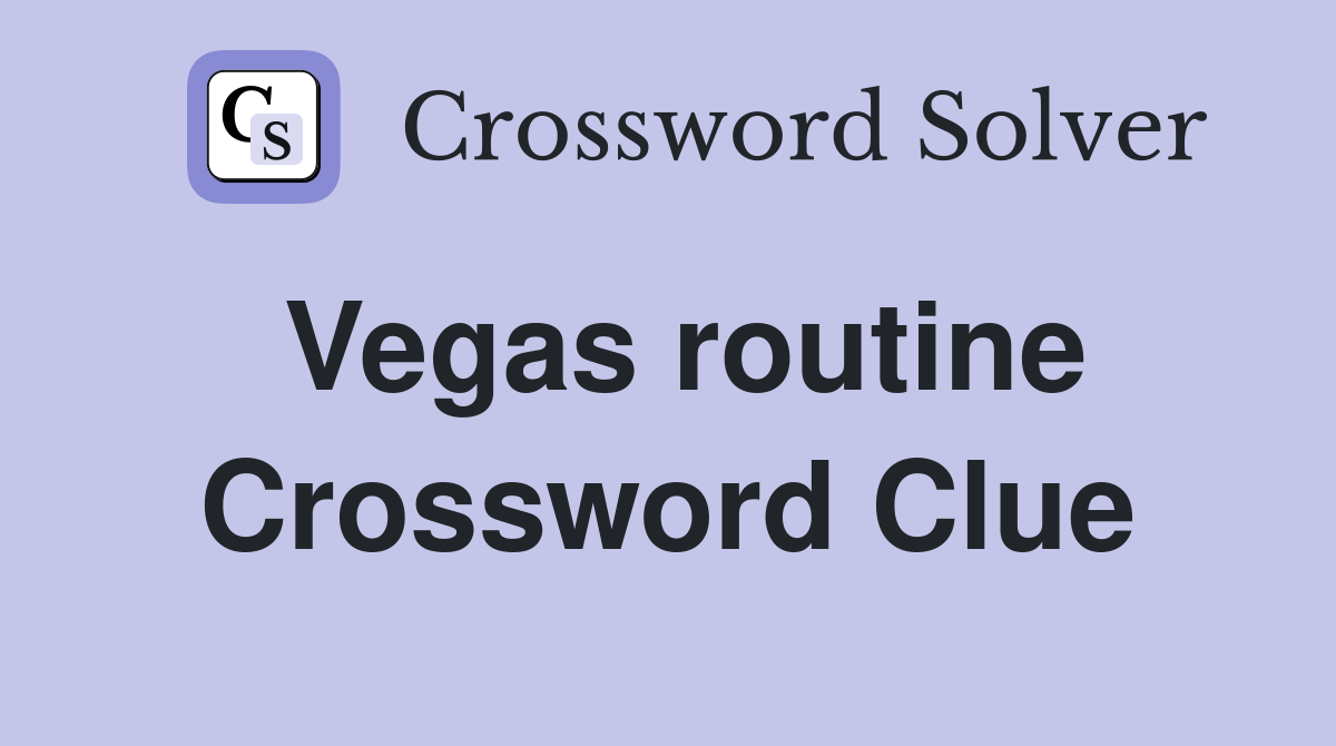 Vegas routine Crossword Clue