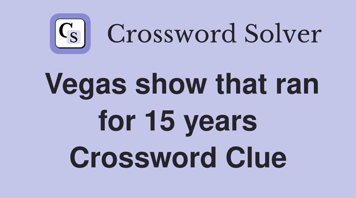 Vegas show that ran for 15 years Crossword Clue