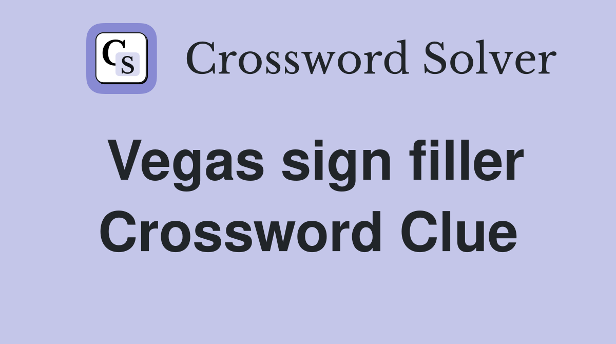 Vegas sign filler Crossword Clue