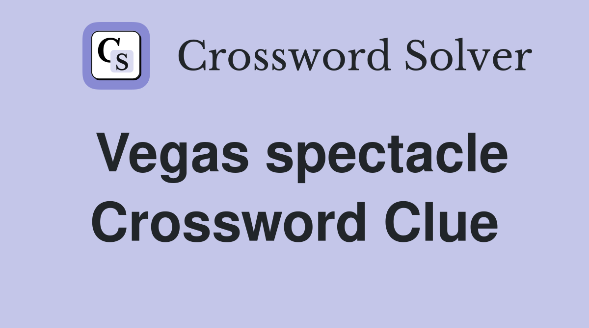 Vegas spectacle Crossword Clue