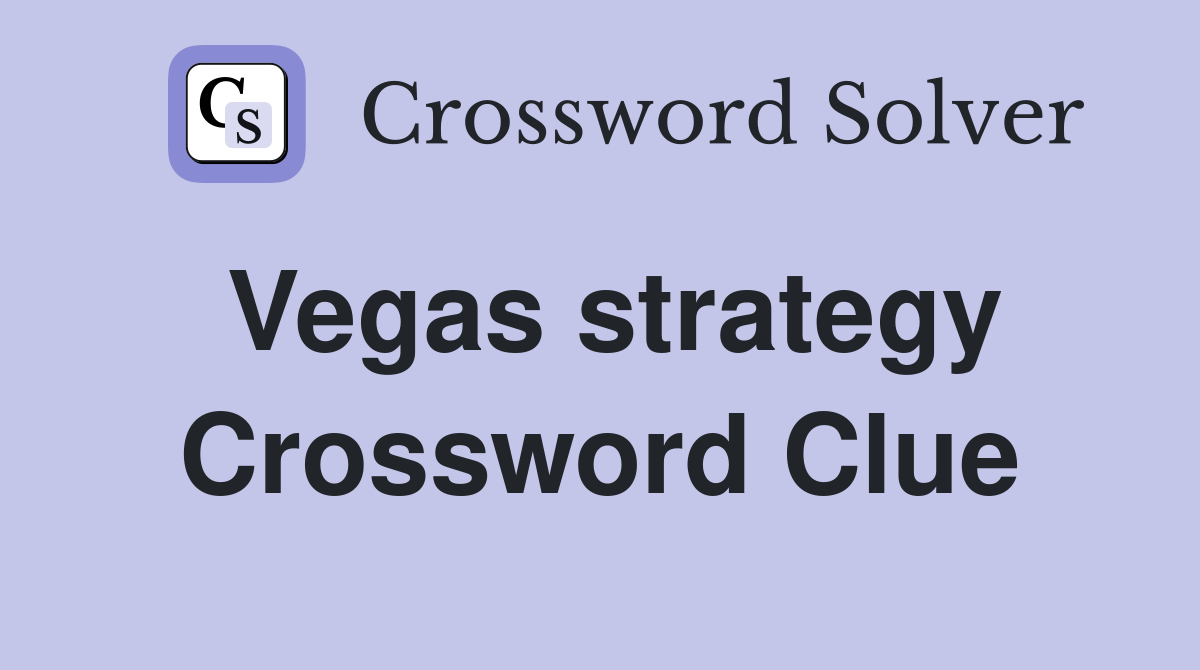 Vegas strategy Crossword Clue