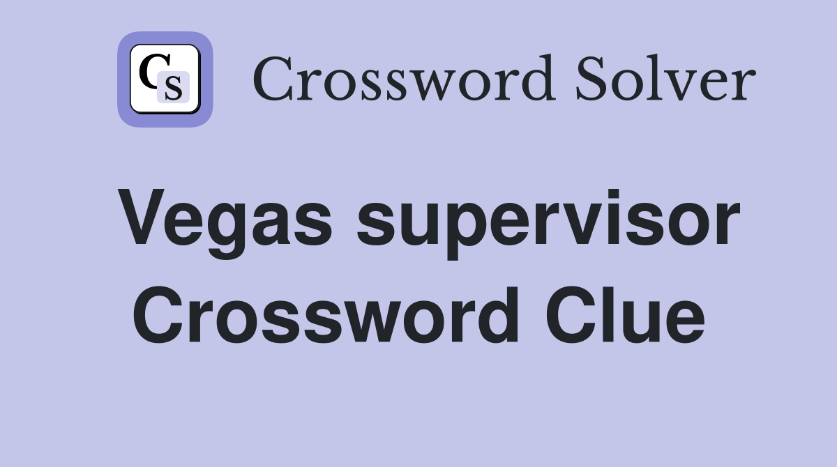 Vegas supervisor Crossword Clue