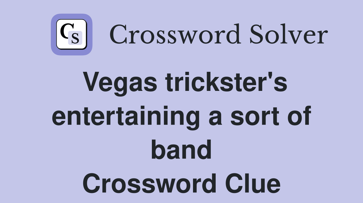 Vegas trickster's entertaining a sort of band Crossword Clue