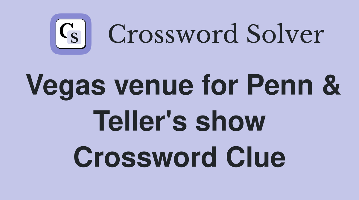 Vegas venue for Penn & Teller's show Crossword Clue