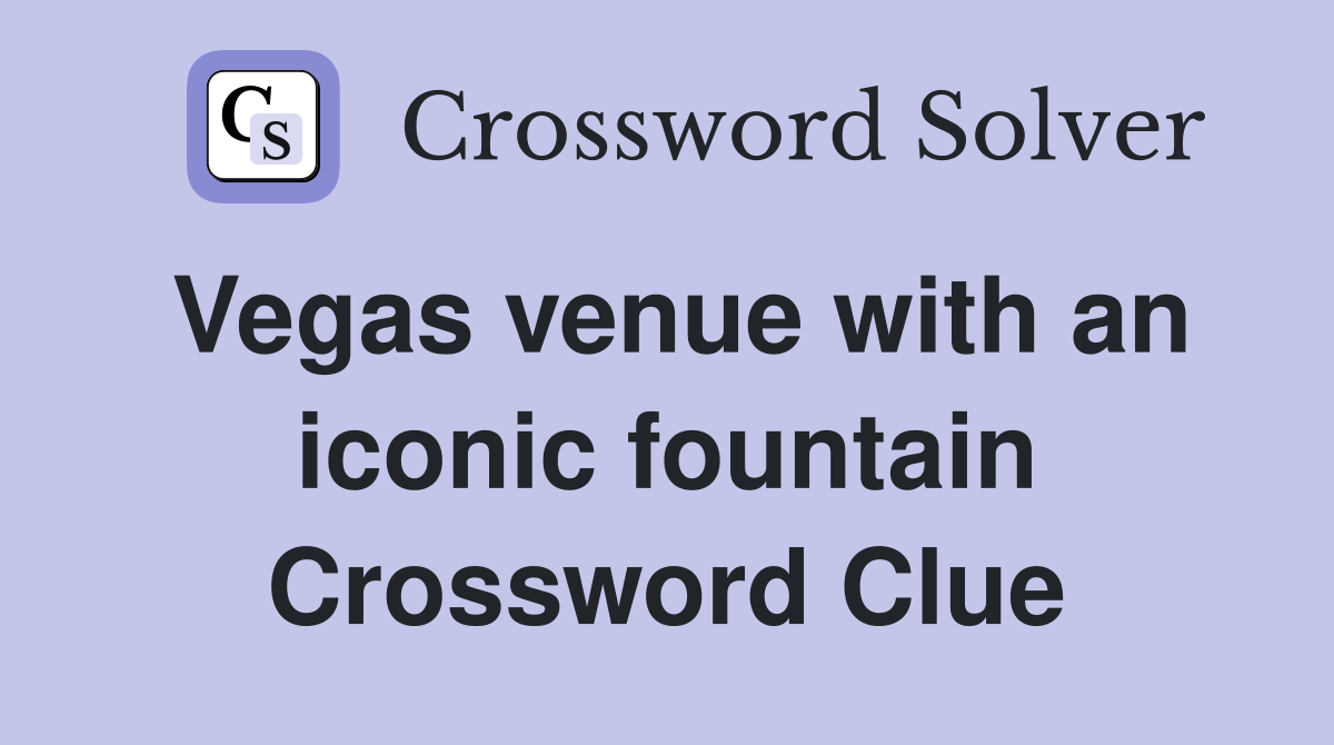 Vegas venue with an iconic fountain Crossword Clue