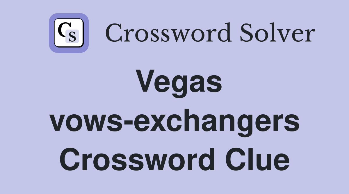 Vegas vows-exchangers Crossword Clue