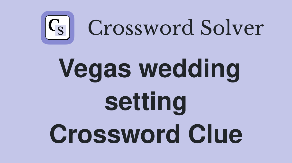 Vegas wedding setting Crossword Clue