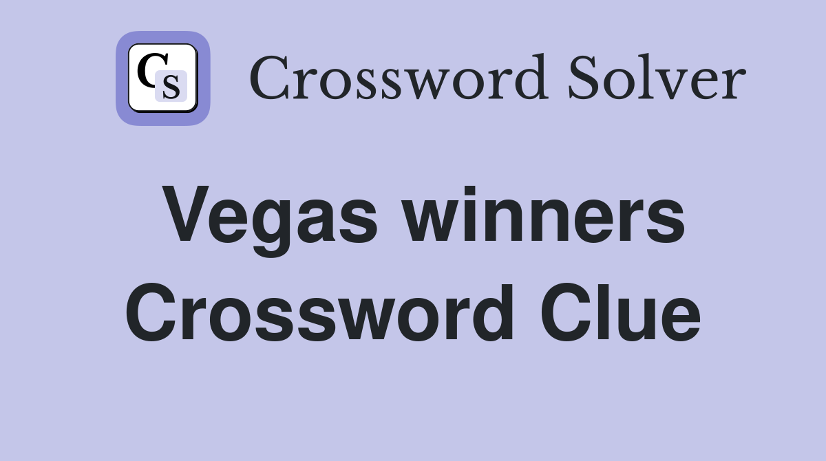 Vegas winners Crossword Clue