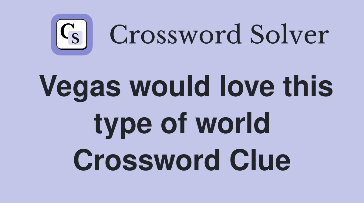 Vegas would love this type of world Crossword Clue