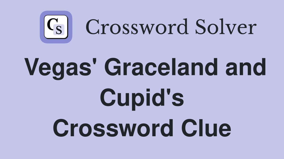 Vegas' Graceland and Cupid's Crossword Clue