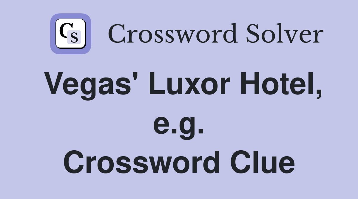 Vegas' Luxor Hotel, e.g. Crossword Clue