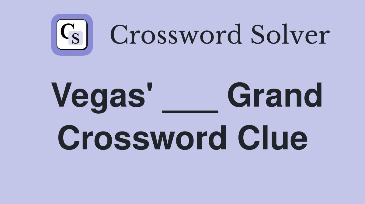 Vegas' ___ Grand Crossword Clue