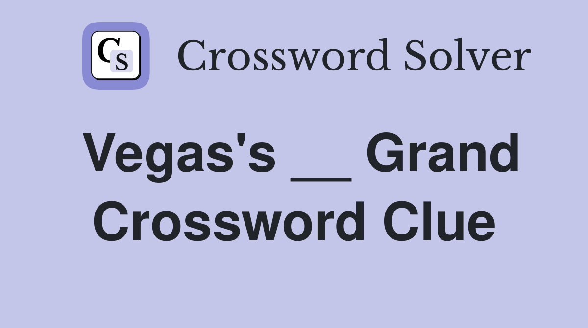 Vegas's __ Grand Crossword Clue