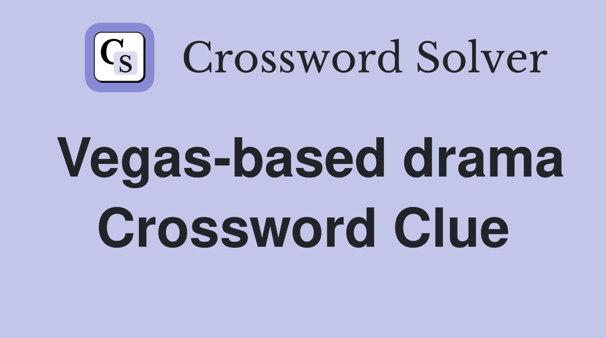 Vegas-based drama Crossword Clue