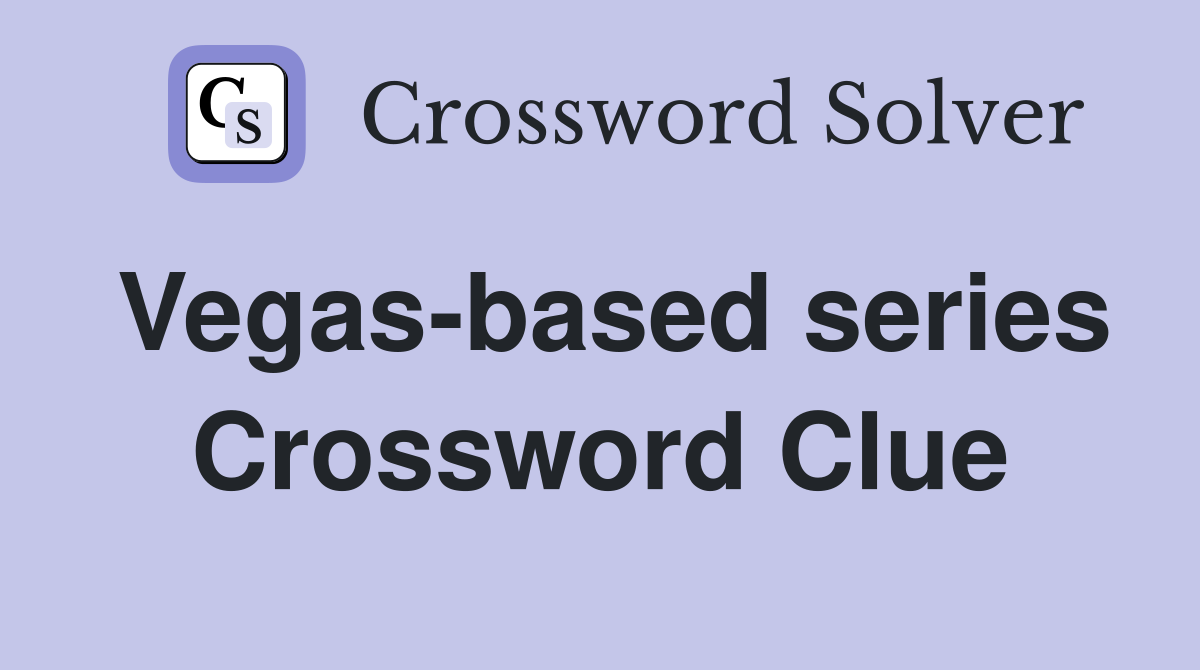 Vegas-based series Crossword Clue