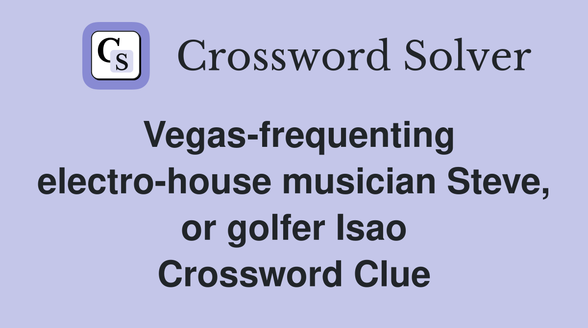 Vegas-frequenting electro-house musician Steve, or golfer Isao Crossword Clue