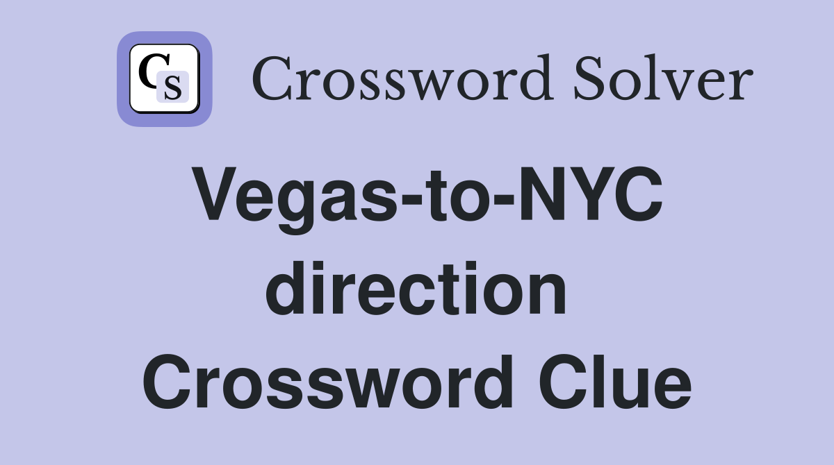 Vegas-to-NYC direction Crossword Clue