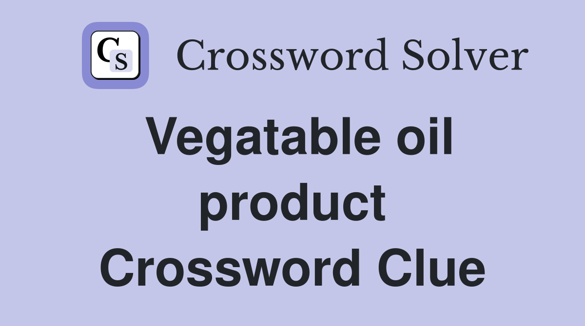 Vegatable oil product Crossword Clue