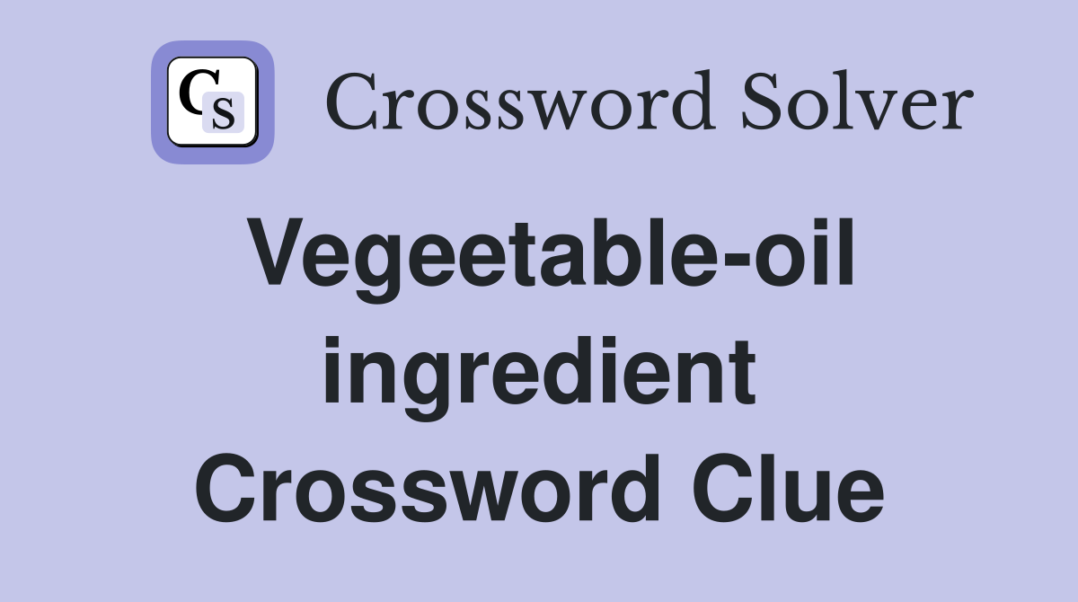 Vegeetable-oil ingredient Crossword Clue