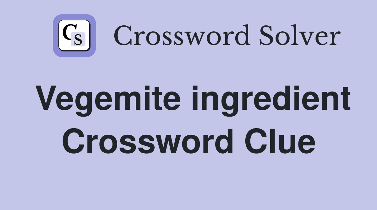 Vegemite ingredient Crossword Clue