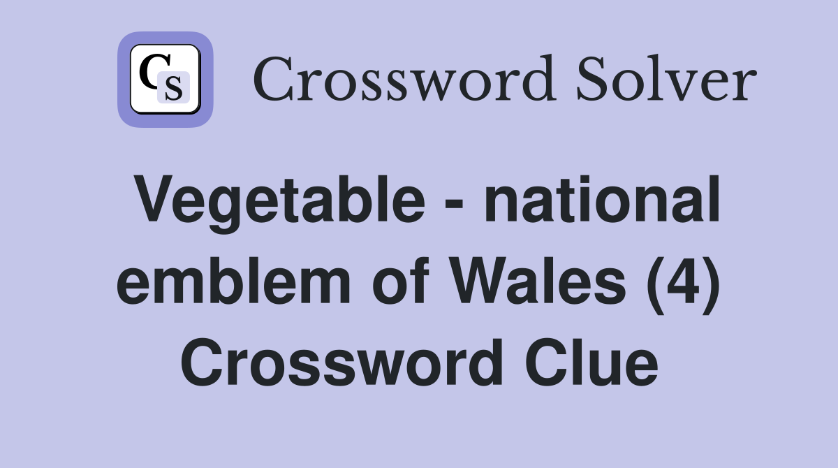 Vegetable - national emblem of Wales (4) Crossword Clue