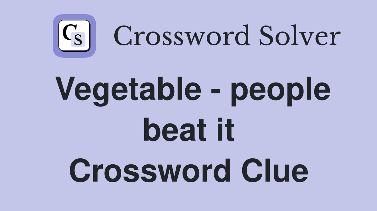 Vegetable - people beat it Crossword Clue