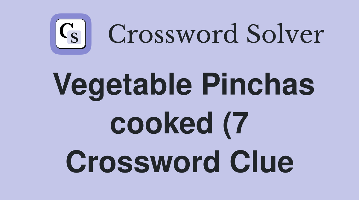 Vegetable Pinchas cooked (7) Crossword Clue Answers Crossword Solver Vegetable Pinchas cooked (7) Crossword Clue Answers Crossword Solver